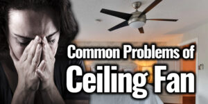 Common Ceiling Fan Problems